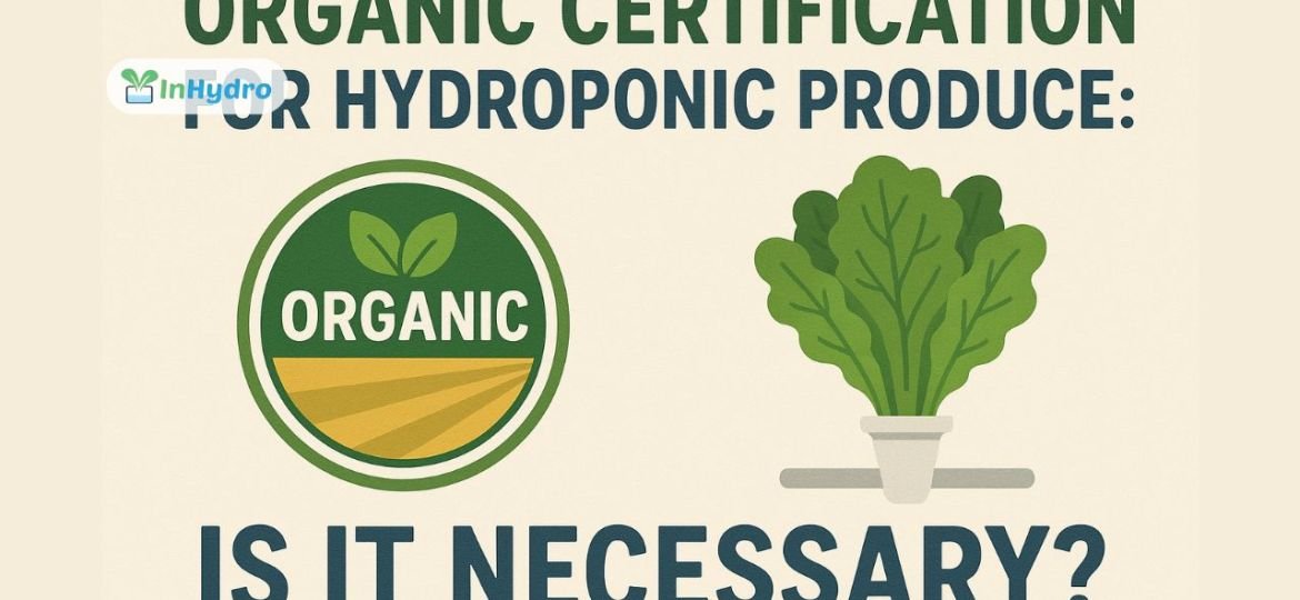 Organic Certification for Hydroponic Produce: Is It Necessary?